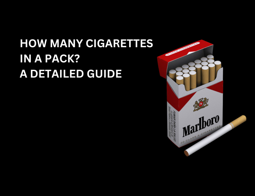 HOW MANY CIGARETTES IN A PACK? A DETAILED GUIDE